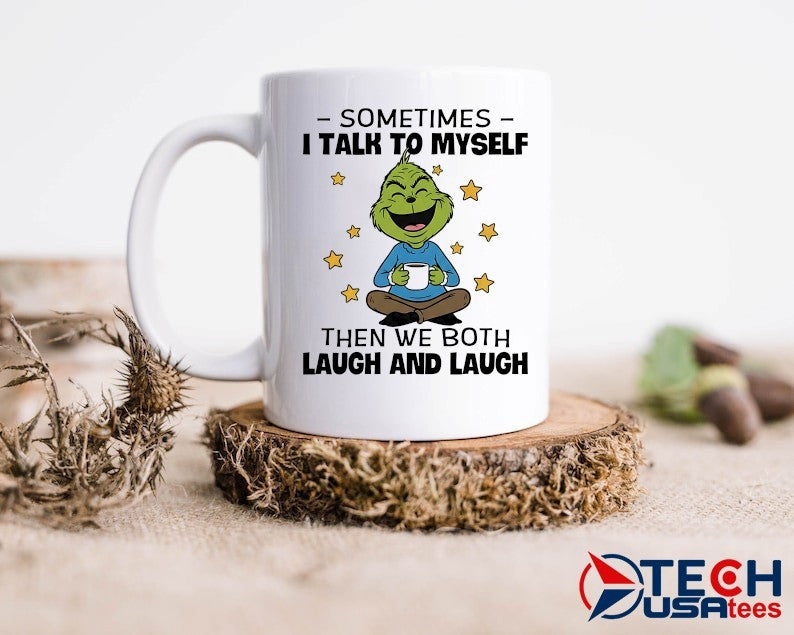 Grinch sometimes I talk to myself then we both laugh and laugh shirt