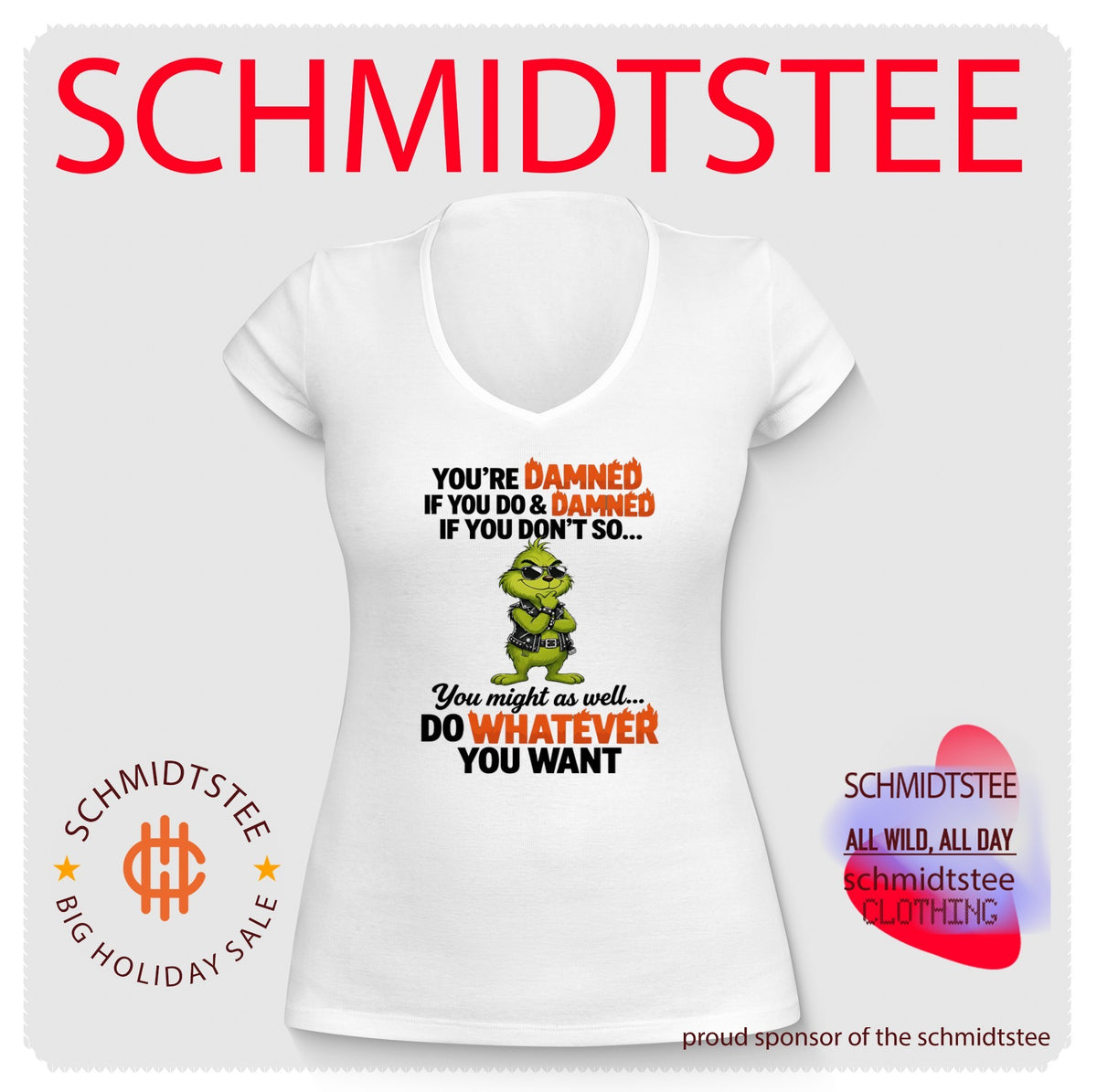 Grinch you’re damned if you do & damned if you don’t so you might as well do whatever you want shirt