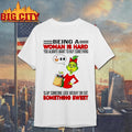 Grinchi being a woman is hard you always want to buy something slap someone lose weight or eat shirt