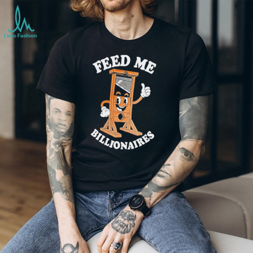 Guillotine feed me billionaires shirt