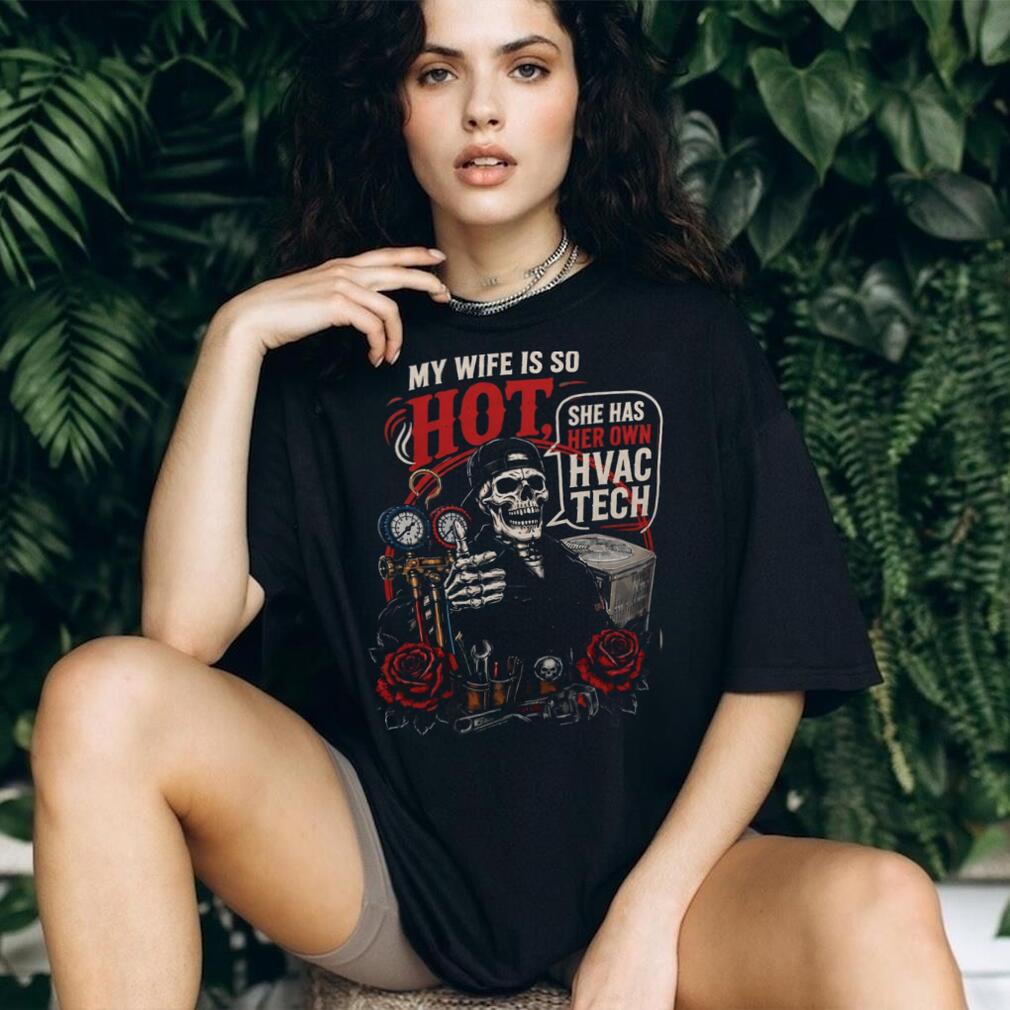 HVAC Tech My Wife Is So Hot Funny Quote Shirt