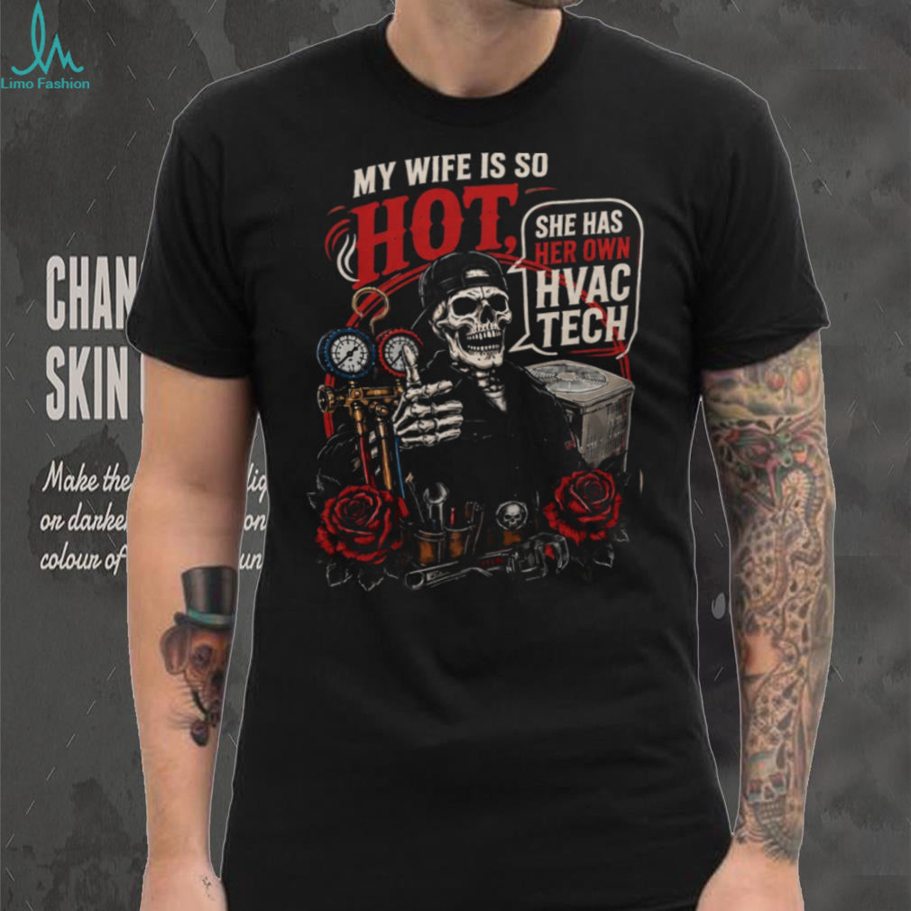 HVAC Tech My Wife Is So Hot Funny Quote Shirt
