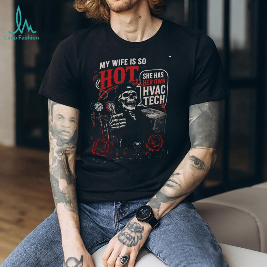 HVAC Technician Skeleton My Wife Is So Hot Funny Husband Quote Shirt