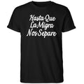 Hasta Que La Migra Nos Separe Shirt