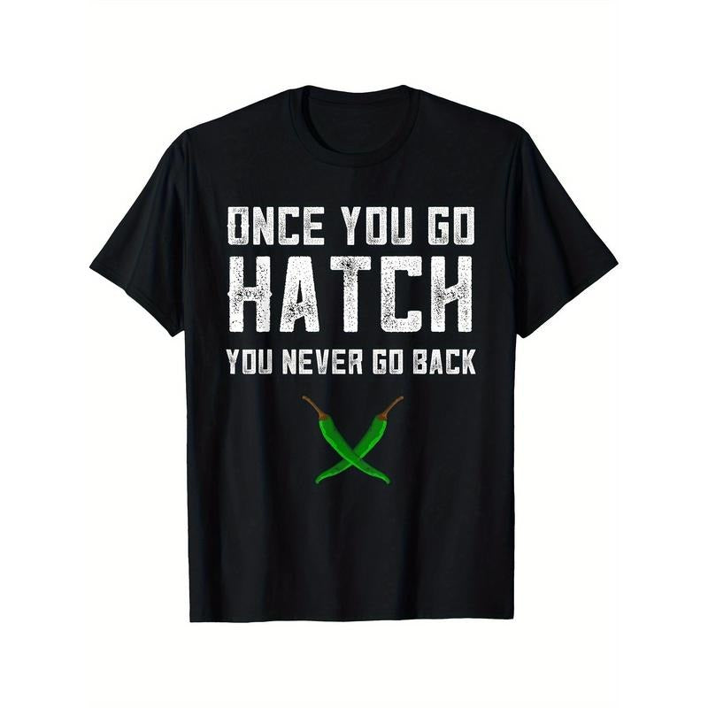 Hatch Chilies Gift Once You Go Hatch New Mexico Hot Peppers Printed T-shirt Comfortable Breathable, Casual Short Sleeve, Daily Wear, All Season, Black Men Made in USA