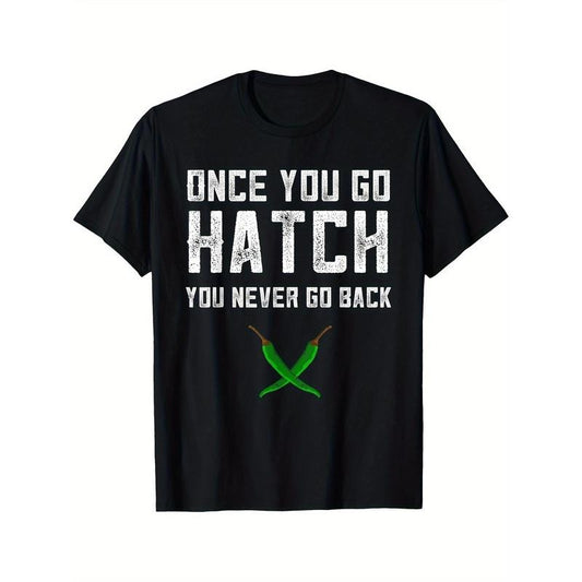 Hatch Chilies Gift Once You Go Hatch New Mexico Hot Peppers Printed T-shirt Comfortable Breathable, Casual Short Sleeve, Daily Wear, All Season, Black Men Made in USA