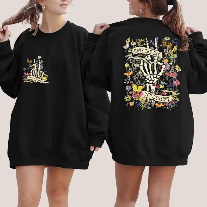 Have The Day You Deserve Hoodie and Sweater; T-shirt Sweatshirt | PureTeeCo.com