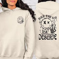 Have The Day You Deserve Hoodie, Kindness Gift, Sarcastic Shirts, Motivational Skeleton TShirt, Inspirational Clothes,...