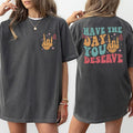 Have The Day You Deserve Shirt, Sarcastic Quote Tee, Motivational Gift For Her, Inspiration Women Tops, Comfort Cotton...