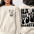 Have The Day You Deserve Sweatshirt Inspirational T-shirt Motivational Tee Positive Vibes Shirt Trendy Hoodie Positive...