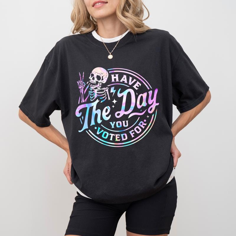 Have The Day You Voted For Comfort Colors Shirt, Subtle FDT T-shirt, Sarcatsic Graphic Tee, Sarcastic Meme Clothing,...