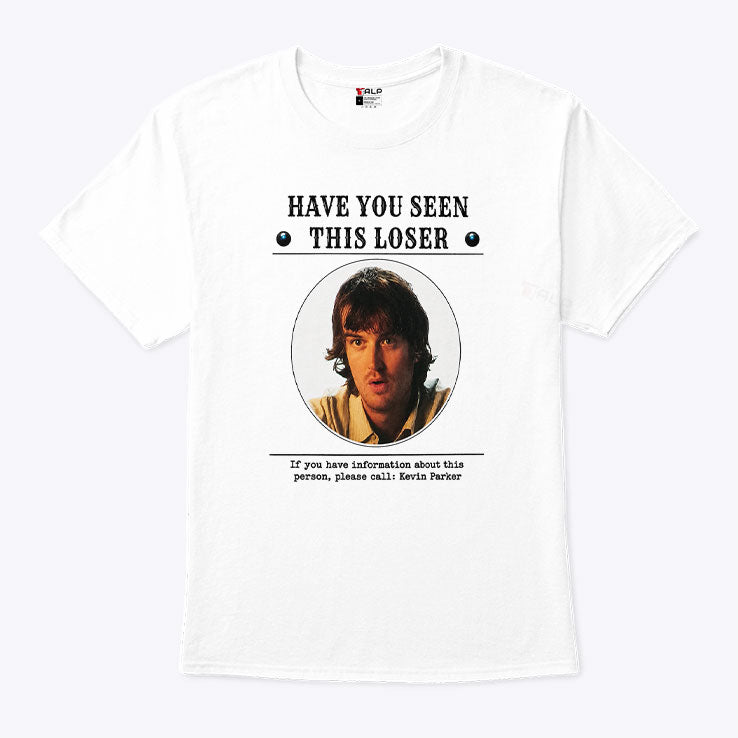 Have You Seen This Loser If You Have Information About This Person Please Call Kevin Parker Shirt