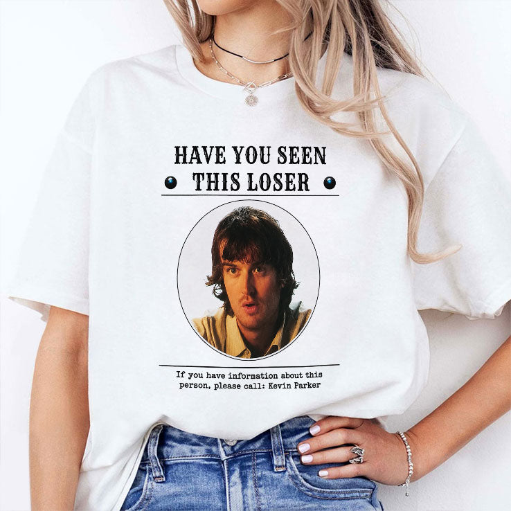 Have You Seen This Loser If You Have Information About This Person Please Call Kevin Parker Shirt
