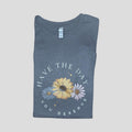 Have the day you deserve  floral T-shirt  - casual unisex T-shirt  - funny graphic tees 