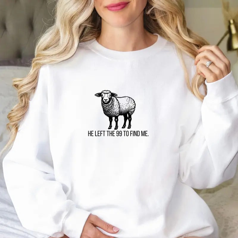 He Left the 99 to Find Me Sweatshirt Christian Sweatshirt T-Shirts, Hoodie | PureTeeCo.com
