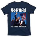 He Will Never Stop Fighting To Save America Donald Trump T-Shirt Hoodie, Sweatshirt | PureTeeCo.com