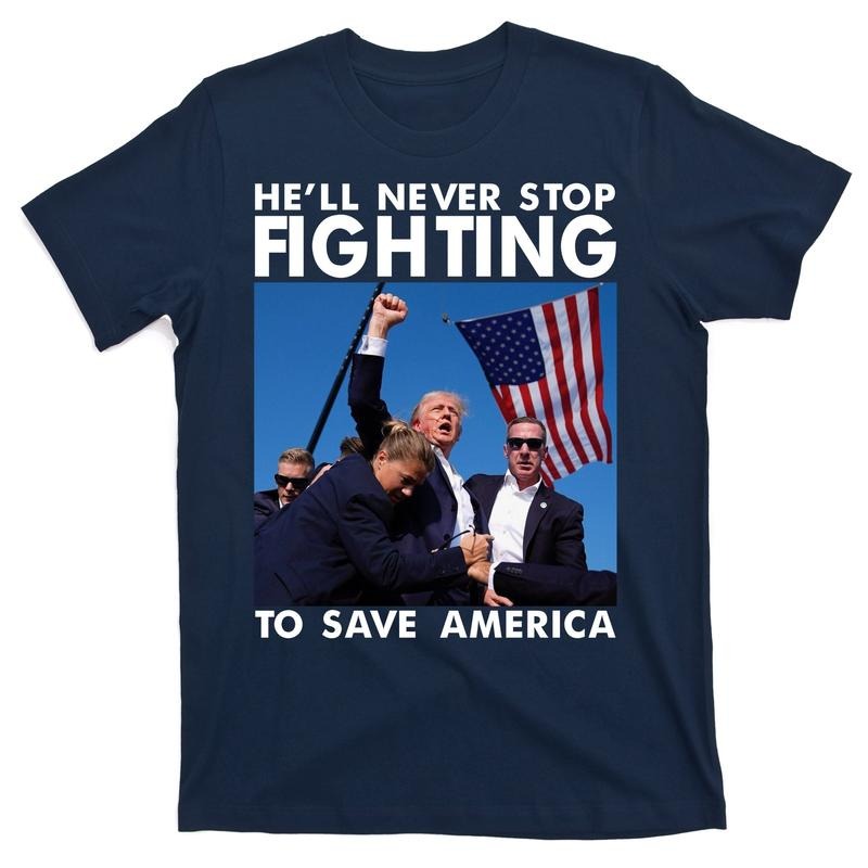 He Will Never Stop Fighting To Save America Donald Trump T-Shirt Hoodie, Sweatshirt | PureTeeCo.com