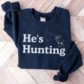 He's Hunting Sweatshirt, Hunting Season Shirt, Duck Hunting Shirt, Deer Hunting Shirt, Gift for Hunters, Gift for Hunting...