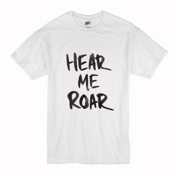 Hear Me Roar T Shirt Hoodie, Sweatshirt | PureTeeCo.com