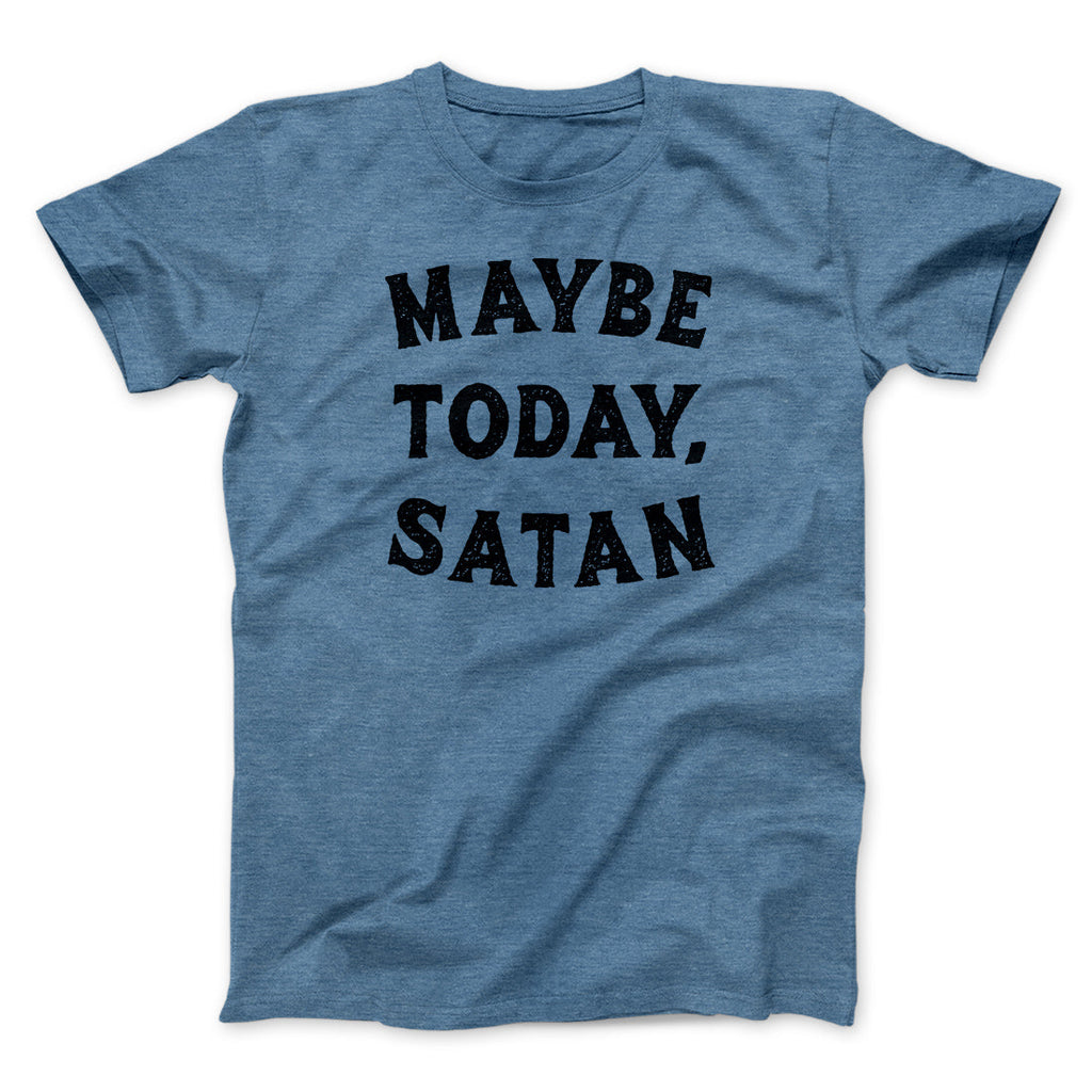 Maybe Today Satan Funny Men/Unisex T-Shirt Hoodie, Sweatshirt | PureTeeCo.com (Image 1)