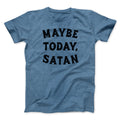 Maybe Today Satan Funny Men/Unisex T-Shirt Hoodie, Sweatshirt | PureTeeCo.com (Image 1)