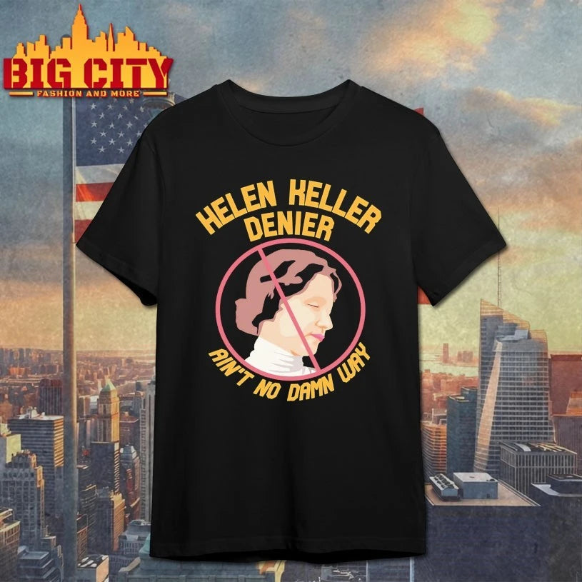 Helen Keller Ain’t No Damn Way shirt