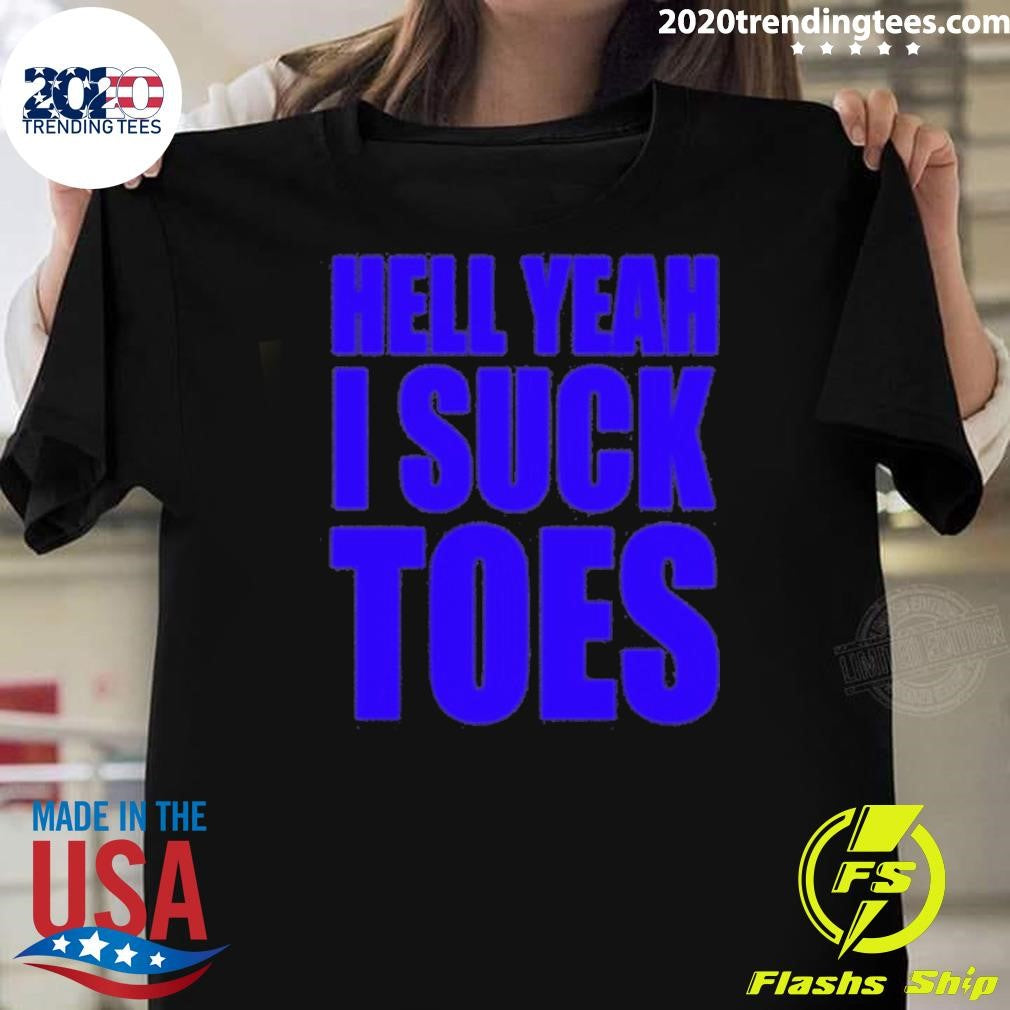 Hell Yeah I Suck Toes Shirt