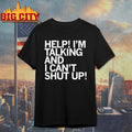 Help I’m Talking And I Can’t Shut Up shirt