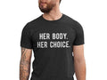 Her Body Her Choice Shirt, Men s Pro Choice Shirt, Abortion Rights Mens Tshirt, Women s Rights Shirt For Men, Activist...