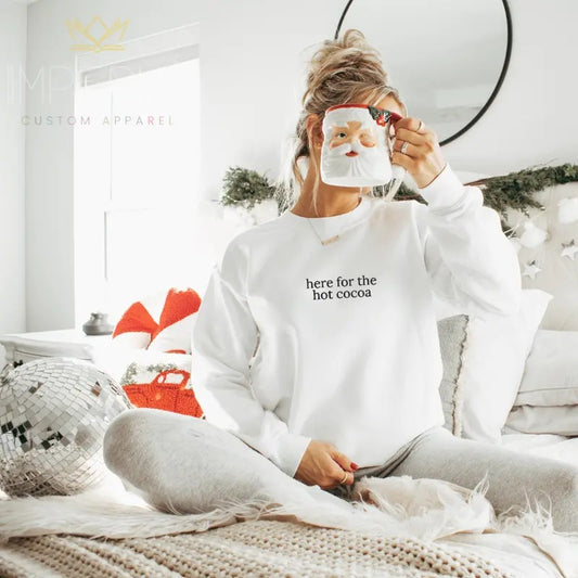 Here For The Hot Cocoa Embroidered Sweatshirt, Christmas Sweatshirt, Funny Christmas Sweatshirt, Hot Chocolate Sweatshirt Full Color Print