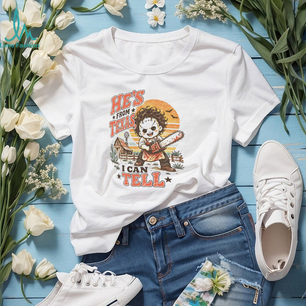 He’s From Texas I Can Tell Cute Leatherface shirt