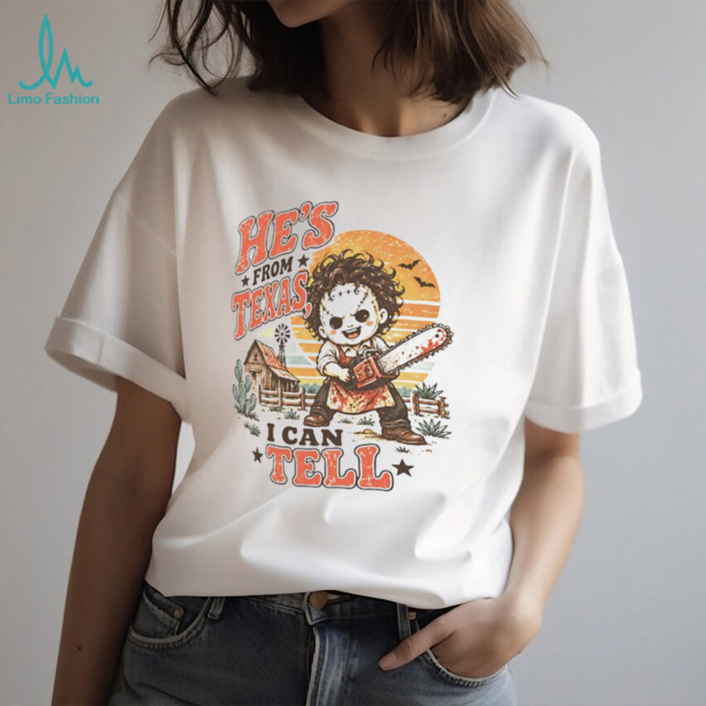 He’s From Texas I Can Tell Cute Leatherface shirt