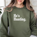 Hes Hunting Sweatshirt Wife Hunting Season Shirt Hes Hunting He is Hunting Season Sweatshirt Hunting Season Girlfriend...