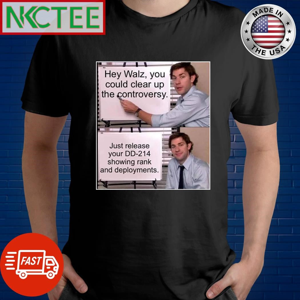 Hey Tim Walz you could clear up the controversy Just release your DD 214 showing rank and deployments shirt