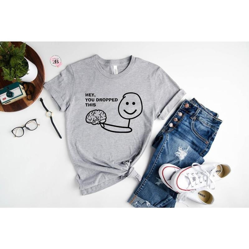Hey You Dropped This Shirt, Brain Shirt, Funny Shirt Hoodie, Sweatshirt | PureTeeCo.com