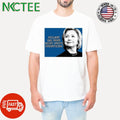 Hillary Clinton has been right about everything shirt