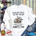 Hippopotamus old age used to be all in my head now it’s in my joints too shirt