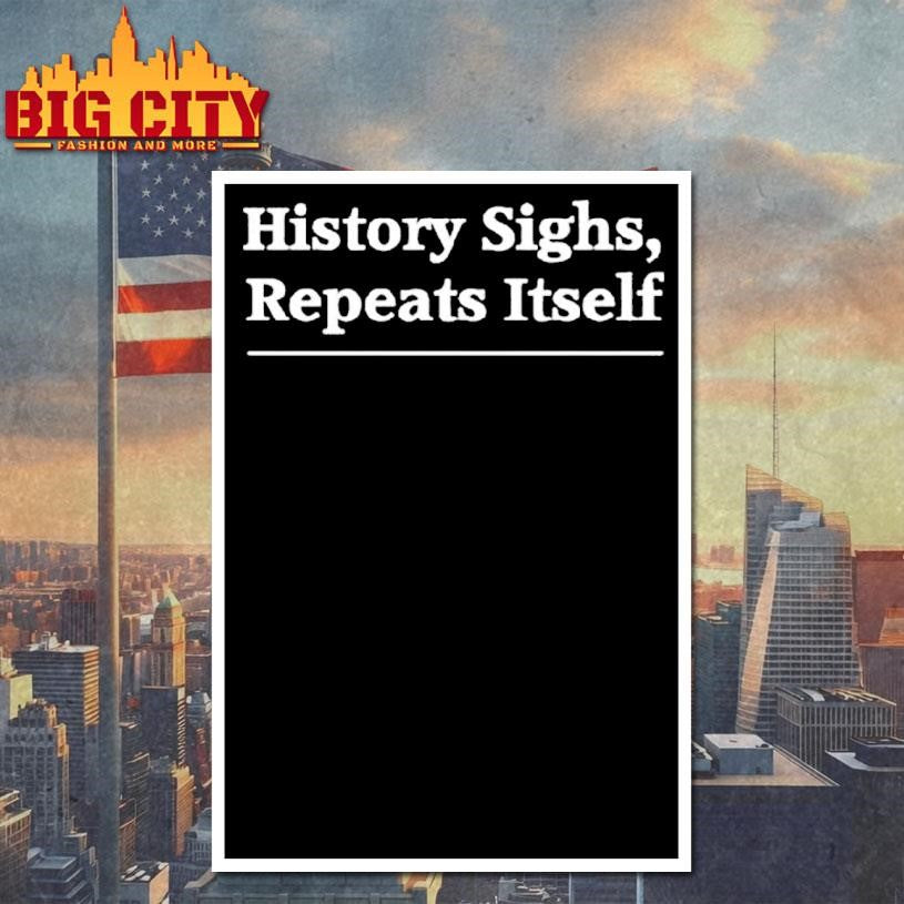History Sighs Repeats Itself Headline Shirt