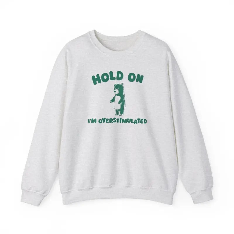 Hold On I'm Overstimulated - Unisex Sweatshirt Cotton Sweaters T-Shirts, Hoodie | PureTeeCo.com