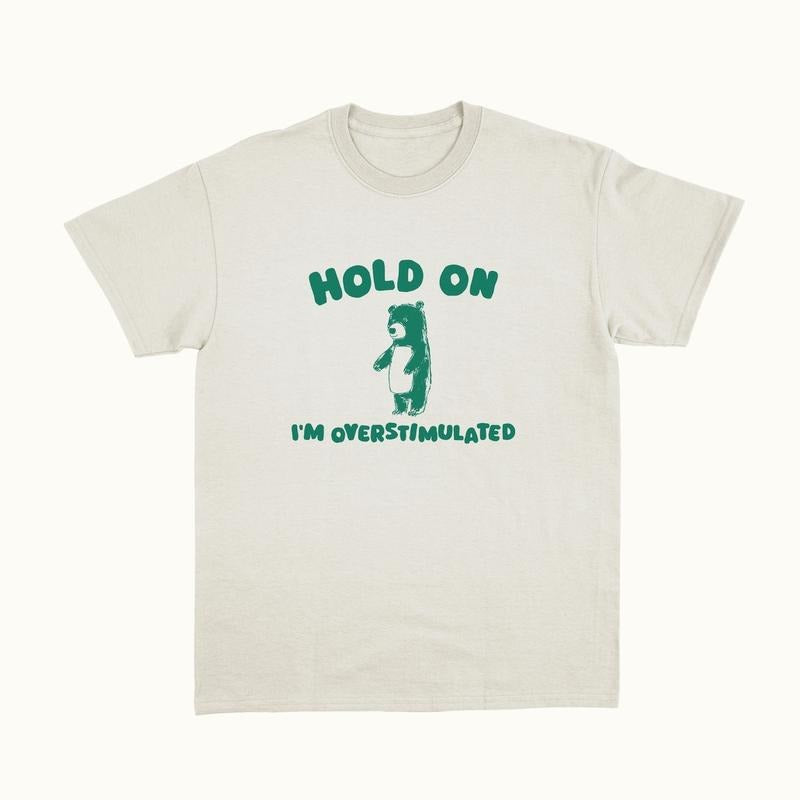 Hold On I'm Overstimulated - Unisex T Shirt Hoodie, Sweatshirt | PureTeeCo.com