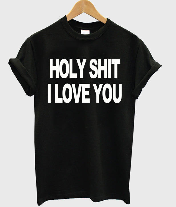 Holy Shit I Love You T-shirt Hoodie, Sweatshirt | PureTeeCo.com