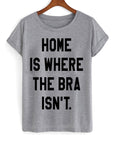 Home Is Where The Bra Isnt T-shirt Hoodie, Sweatshirt | PureTeeCo.com