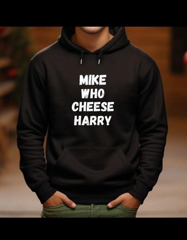 Hoodie, MIKE WHO CHEESE HARRY T-Shirts, Sweatshirt | PureTeeCo.com