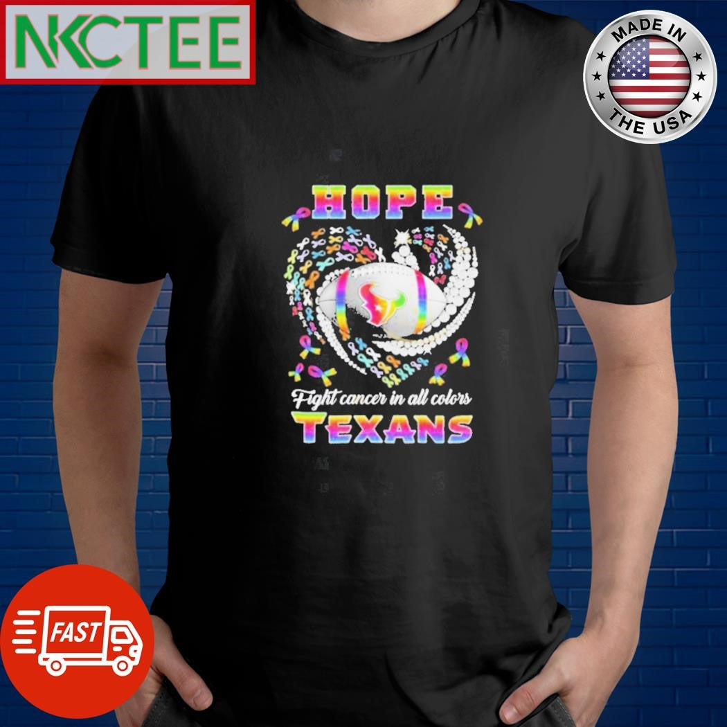 Hope Fight Cancer In All Colors Houston Texans shirt