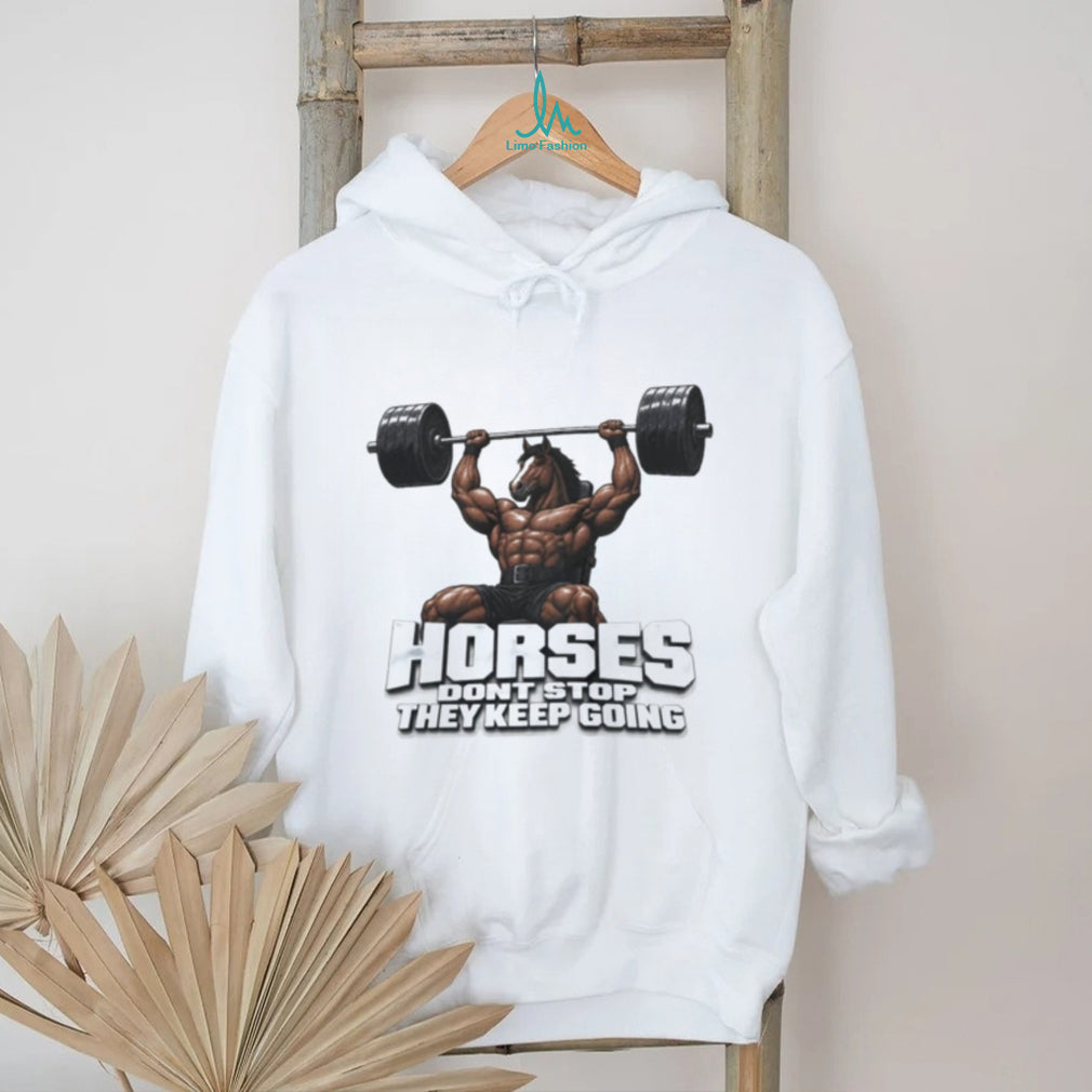 Horses Don’t Stop They Keep Going Bodybuilder Horse shirt