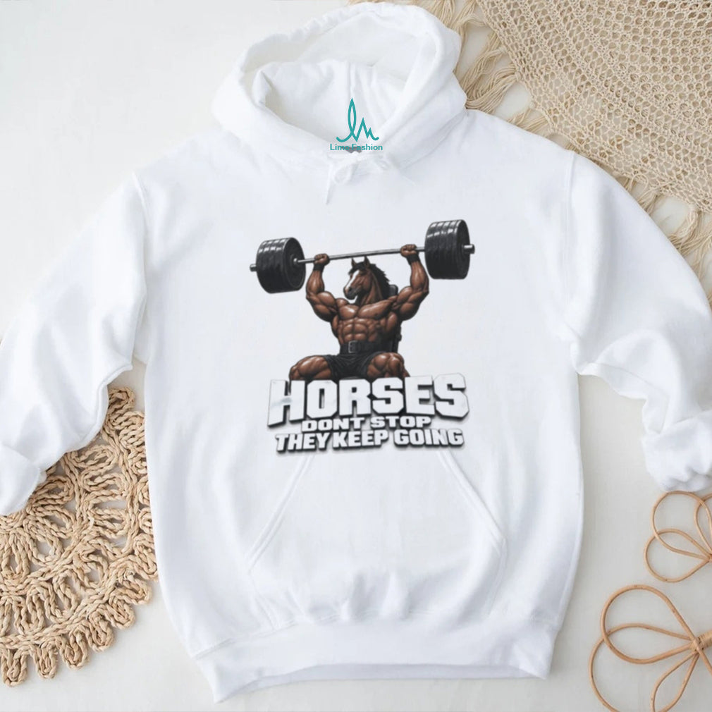 Horses Don’t Stop They Keep Going Bodybuilder Horse shirt
