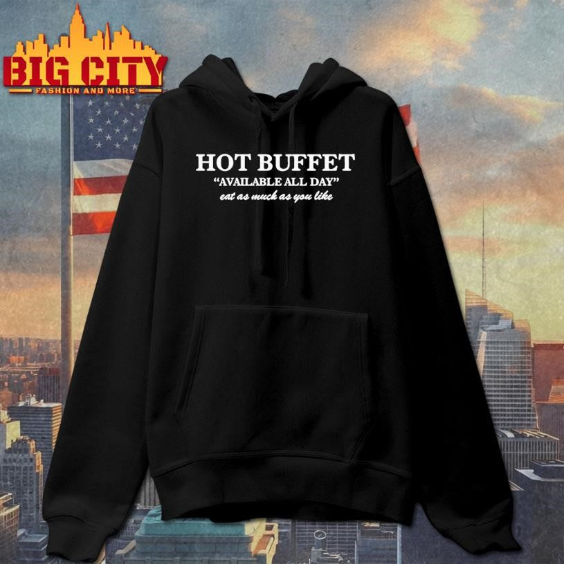 Hot Buffet Available All Day Eat As Much As You Like Shirt