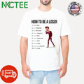 How to be a loser 1 watch porn 2 don’t workout 3 have no goals 4 always negative shirt
