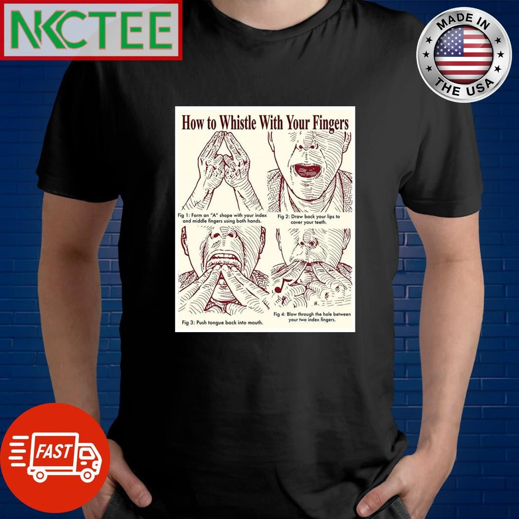 How to whistle with you finger shirt