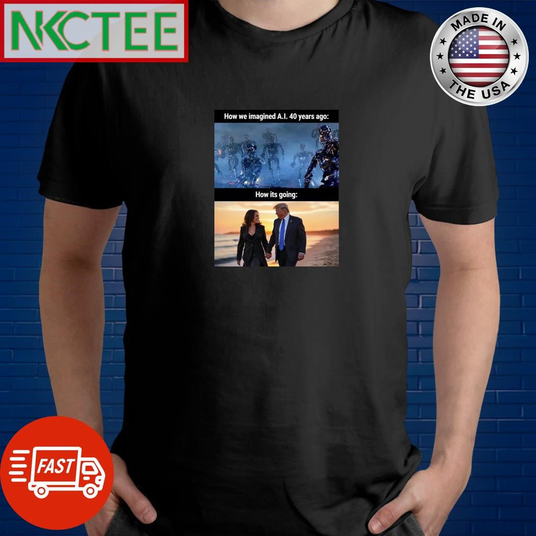 How we imagined AI 40 years ago How its going Kamala Harris Donald Trump shirt